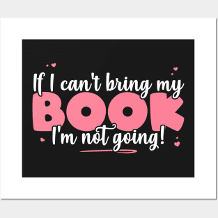 If I Can't Bring My Book I'm Not Going - Cute bookworm print Posters and Art